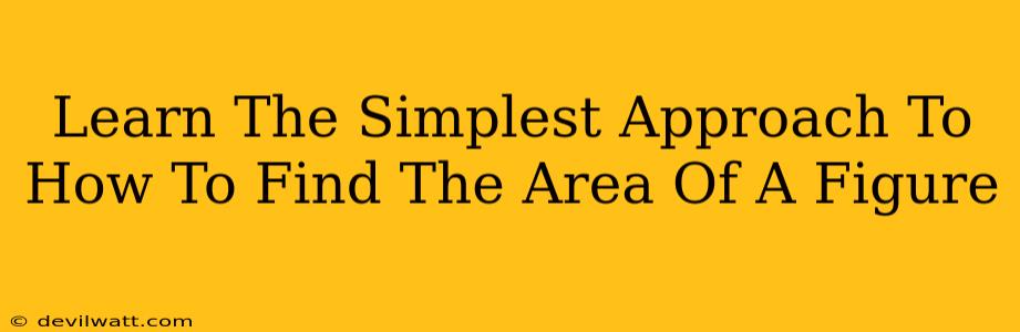 Learn The Simplest Approach To How To Find The Area Of A Figure