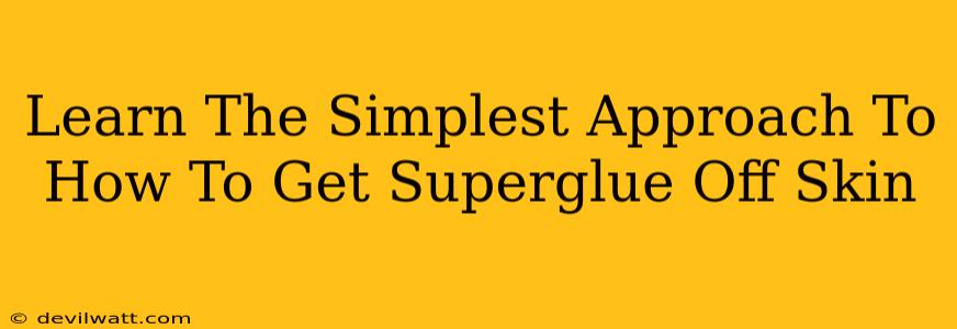 Learn The Simplest Approach To How To Get Superglue Off Skin