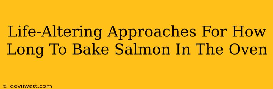 Life-Altering Approaches For How Long To Bake Salmon In The Oven