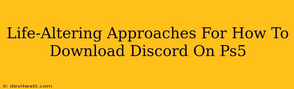 Life-Altering Approaches For How To Download Discord On Ps5