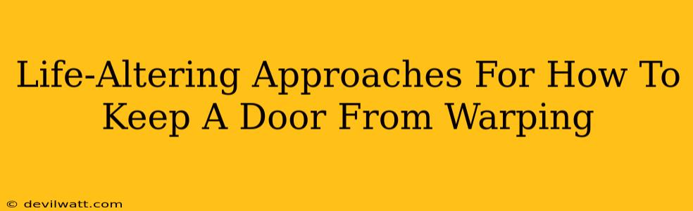 Life-Altering Approaches For How To Keep A Door From Warping