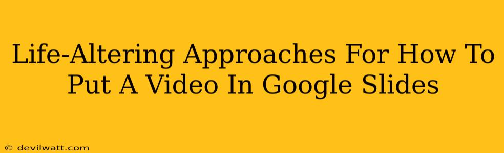 Life-Altering Approaches For How To Put A Video In Google Slides