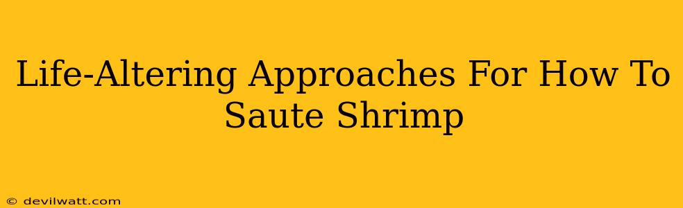 Life-Altering Approaches For How To Saute Shrimp