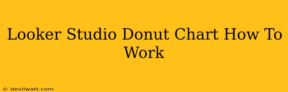 Looker Studio Donut Chart How To Work