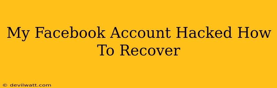 My Facebook Account Hacked How To Recover