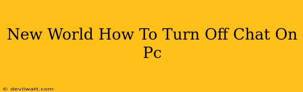 New World How To Turn Off Chat On Pc