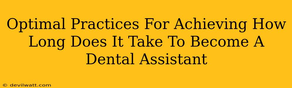 Optimal Practices For Achieving How Long Does It Take To Become A Dental Assistant