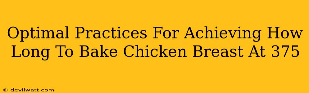 Optimal Practices For Achieving How Long To Bake Chicken Breast At 375