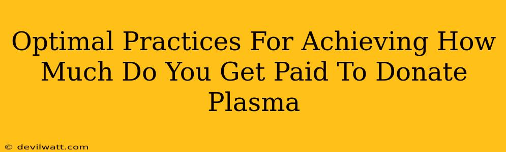 Optimal Practices For Achieving How Much Do You Get Paid To Donate Plasma