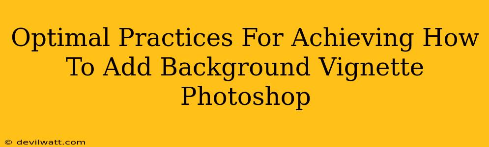 Optimal Practices For Achieving How To Add Background Vignette Photoshop