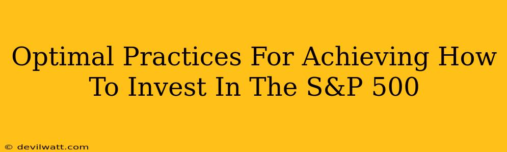 Optimal Practices For Achieving How To Invest In The S&P 500