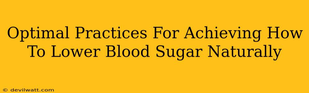 Optimal Practices For Achieving How To Lower Blood Sugar Naturally