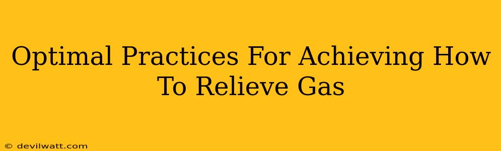 Optimal Practices For Achieving How To Relieve Gas