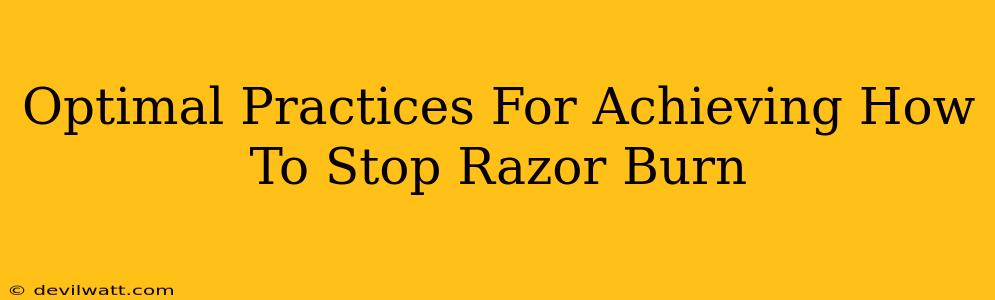 Optimal Practices For Achieving How To Stop Razor Burn