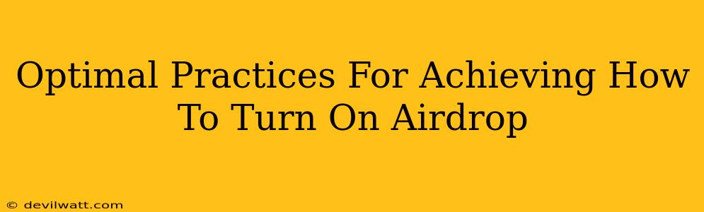 Optimal Practices For Achieving How To Turn On Airdrop