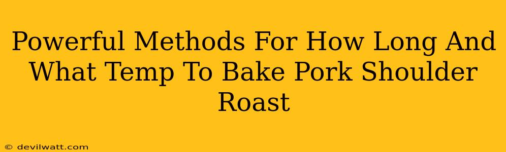 Powerful Methods For How Long And What Temp To Bake Pork Shoulder Roast