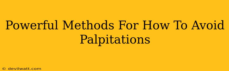 Powerful Methods For How To Avoid Palpitations