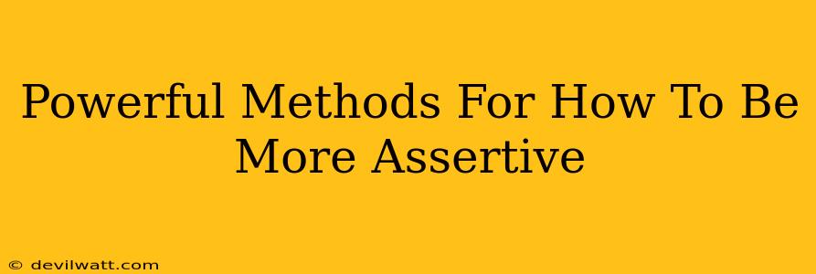 Powerful Methods For How To Be More Assertive