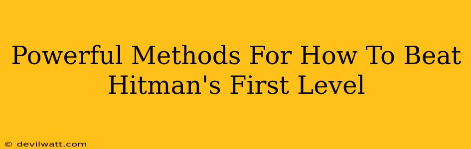 Powerful Methods For How To Beat Hitman's First Level