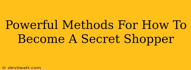 Powerful Methods For How To Become A Secret Shopper