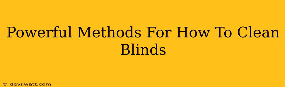 Powerful Methods For How To Clean Blinds
