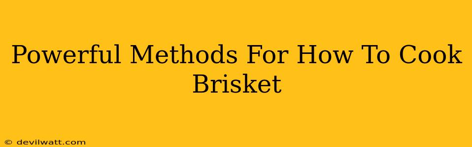 Powerful Methods For How To Cook Brisket