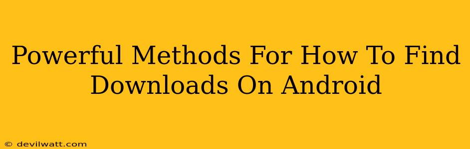 Powerful Methods For How To Find Downloads On Android