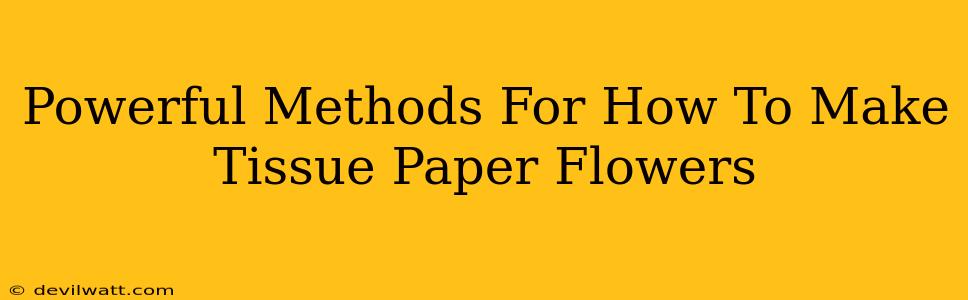 Powerful Methods For How To Make Tissue Paper Flowers