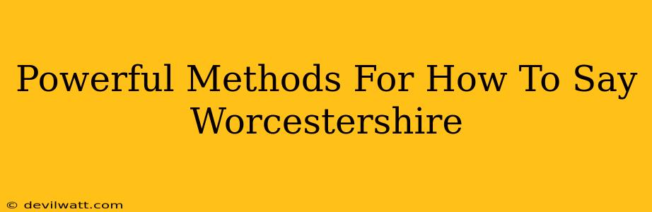 Powerful Methods For How To Say Worcestershire