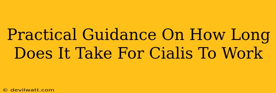 Practical Guidance On How Long Does It Take For Cialis To Work