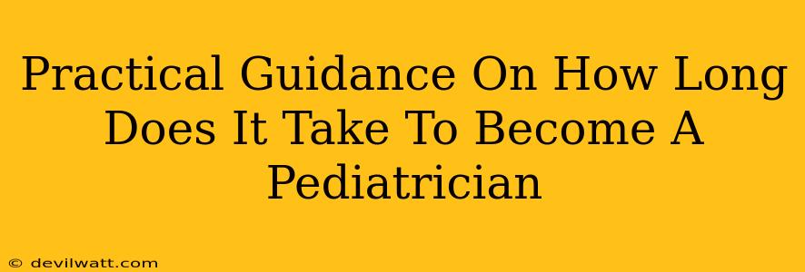 Practical Guidance On How Long Does It Take To Become A Pediatrician