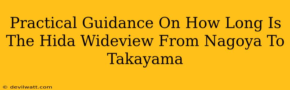 Practical Guidance On How Long Is The Hida Wideview From Nagoya To Takayama