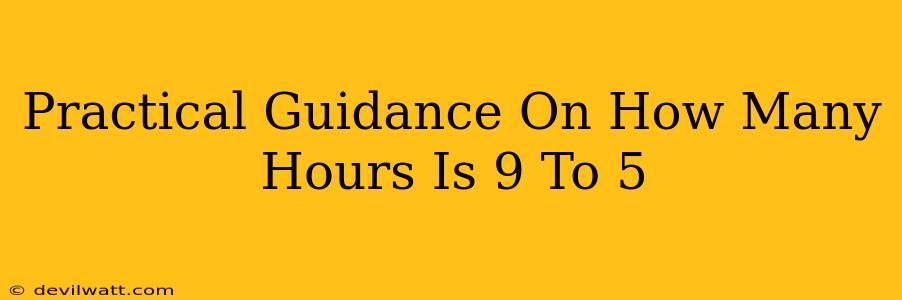 Practical Guidance On How Many Hours Is 9 To 5