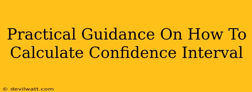 Practical Guidance On How To Calculate Confidence Interval