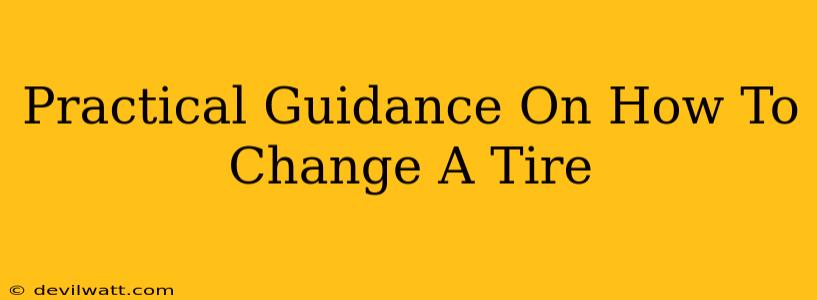 Practical Guidance On How To Change A Tire