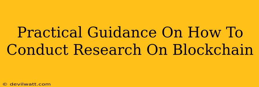 Practical Guidance On How To Conduct Research On Blockchain