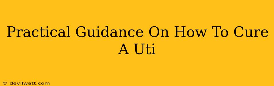 Practical Guidance On How To Cure A Uti