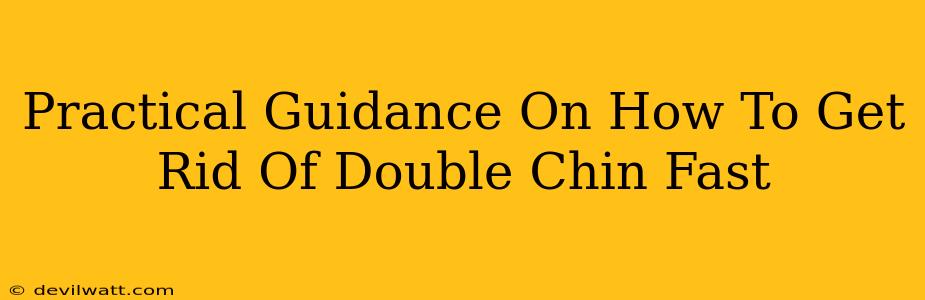 Practical Guidance On How To Get Rid Of Double Chin Fast