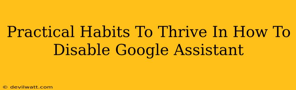 Practical Habits To Thrive In How To Disable Google Assistant