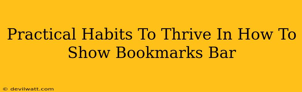 Practical Habits To Thrive In How To Show Bookmarks Bar