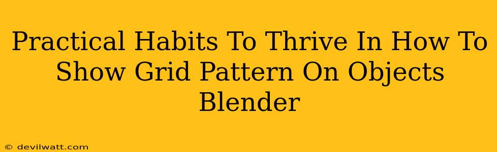 Practical Habits To Thrive In How To Show Grid Pattern On Objects Blender