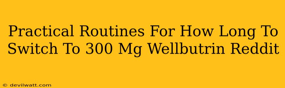 Practical Routines For How Long To Switch To 300 Mg Wellbutrin Reddit
