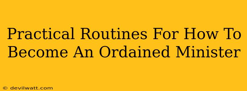 Practical Routines For How To Become An Ordained Minister