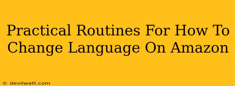 Practical Routines For How To Change Language On Amazon
