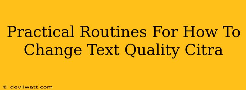 Practical Routines For How To Change Text Quality Citra