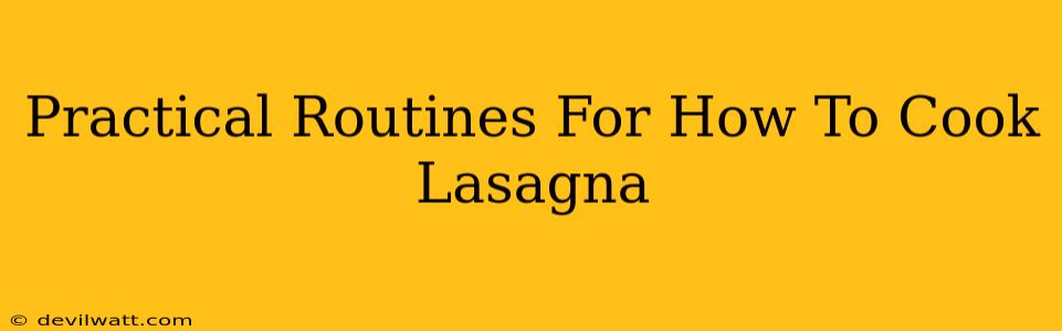 Practical Routines For How To Cook Lasagna
