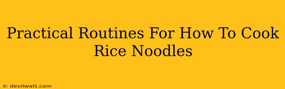 Practical Routines For How To Cook Rice Noodles