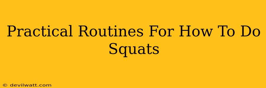 Practical Routines For How To Do Squats
