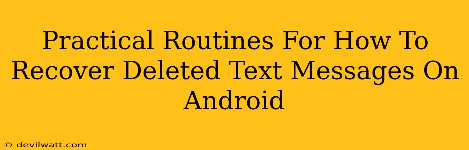 Practical Routines For How To Recover Deleted Text Messages On Android