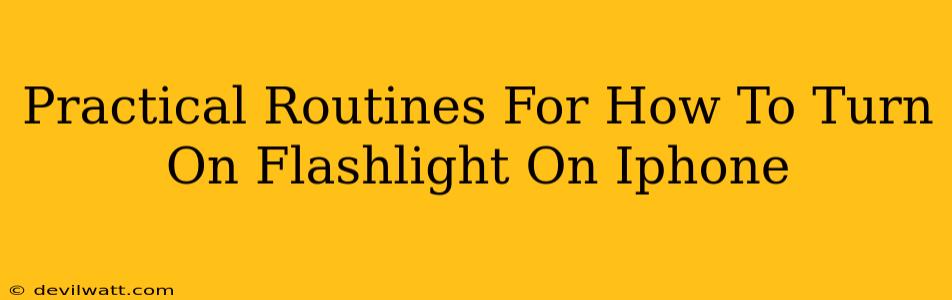 Practical Routines For How To Turn On Flashlight On Iphone